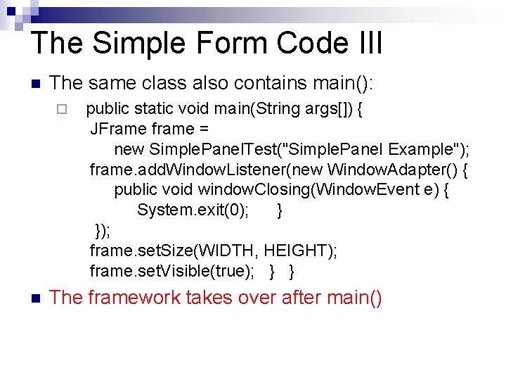 The Simple Form Code III n The same class also contains main(): ¨ n