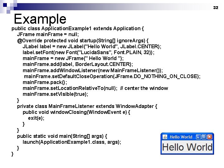 32 Example public class Application. Example 1 extends Application { JFrame main. Frame =