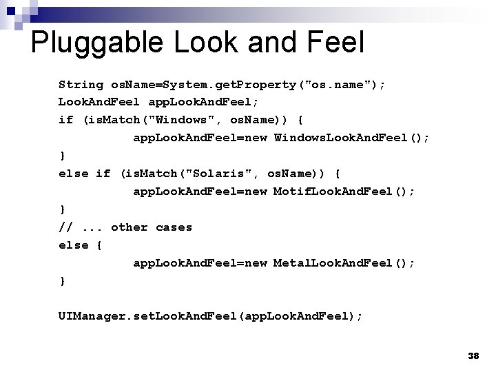 Pluggable Look and Feel String os. Name=System. get. Property("os. name"); Look. And. Feel app.