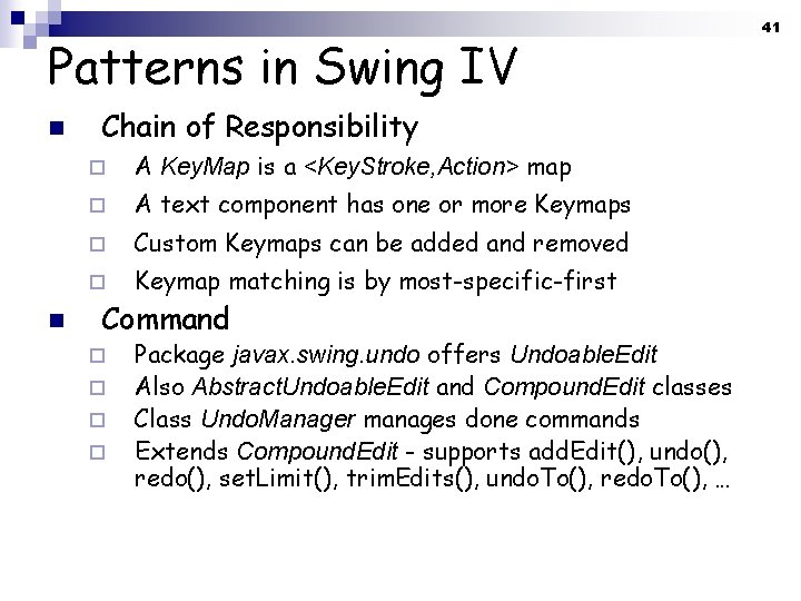 Patterns in Swing IV n n Chain of Responsibility ¨ A Key. Map is