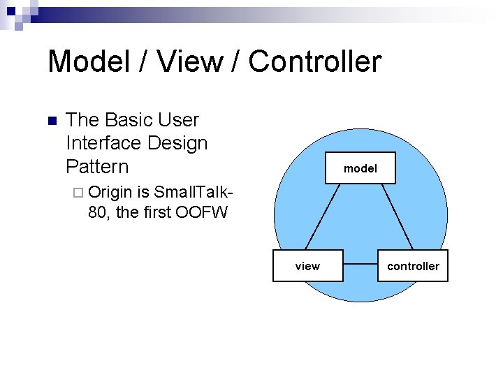 Model / View / Controller n The Basic User Interface Design Pattern ¨ Origin