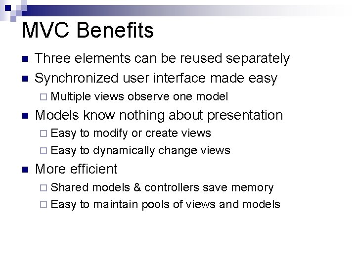 MVC Benefits n n Three elements can be reused separately Synchronized user interface made