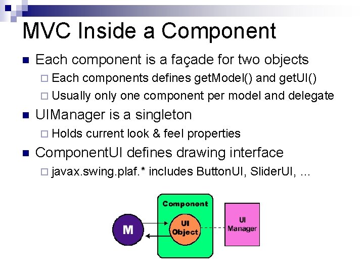 MVC Inside a Component n Each component is a façade for two objects ¨