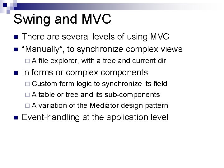 Swing and MVC n n There are several levels of using MVC “Manually”, to