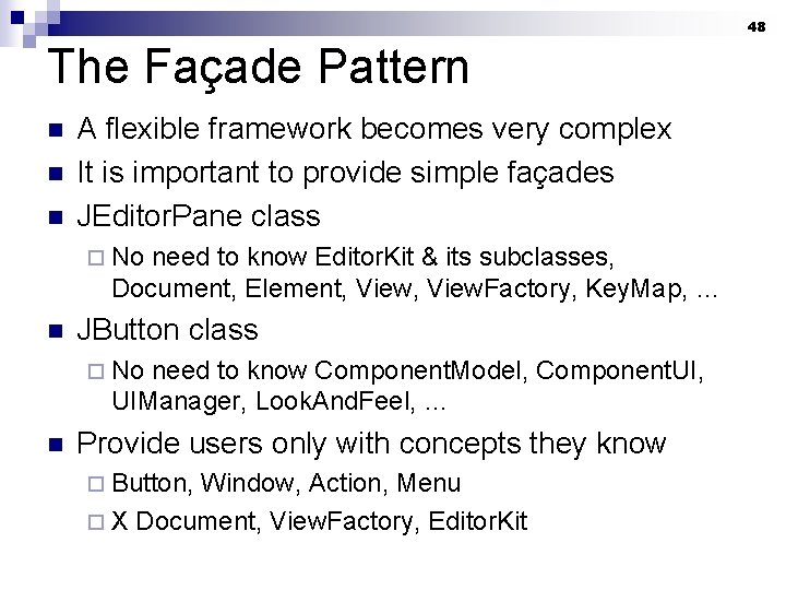 48 The Façade Pattern n A flexible framework becomes very complex It is important