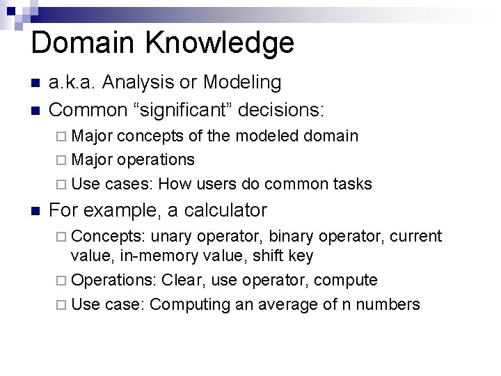 Domain Knowledge n n a. k. a. Analysis or Modeling Common “significant” decisions: ¨