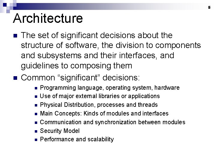 5 Architecture n n The set of significant decisions about the structure of software,