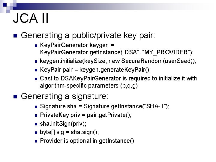 JCA II n Generating a public/private key pair: n n n Key. Pair. Generator