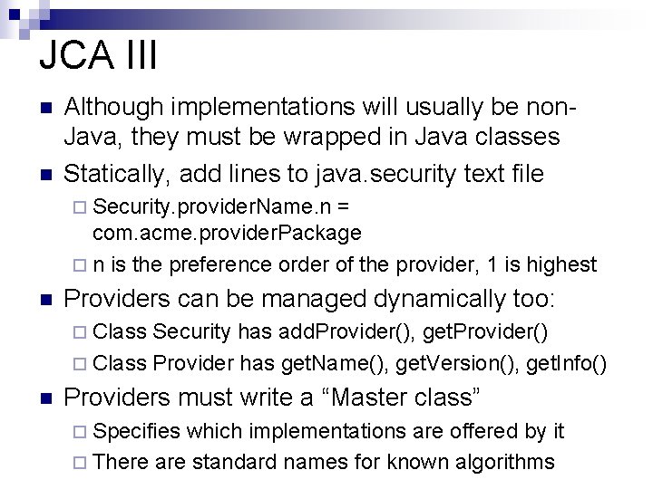 JCA III n n Although implementations will usually be non. Java, they must be