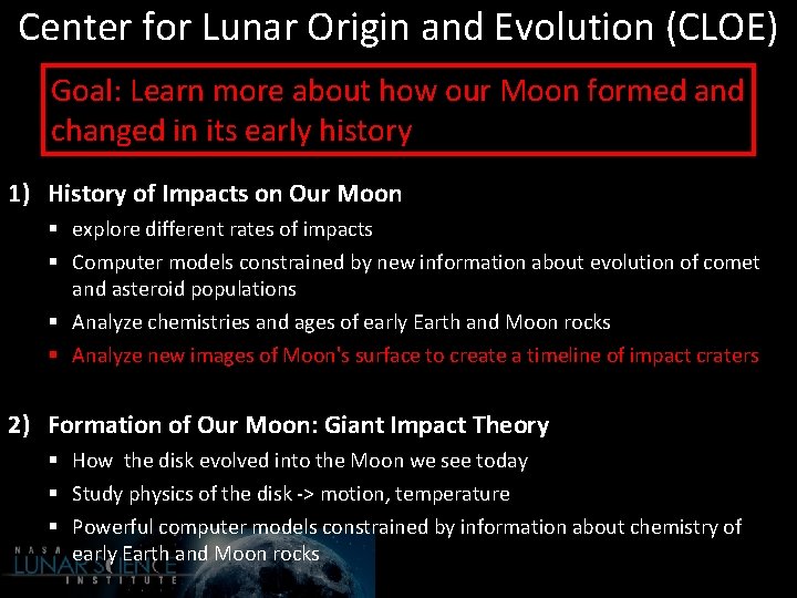 Center for Lunar Origin and Evolution (CLOE) Goal: Learn more about how our Moon