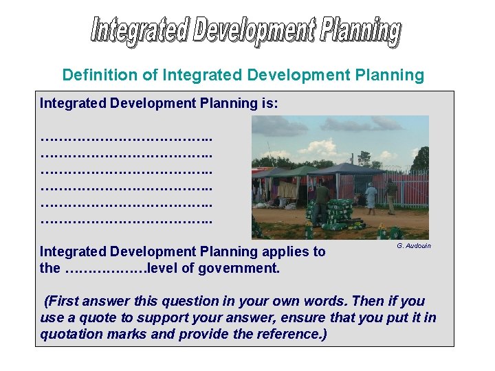 Definition of Integrated Development Planning is: ………………………………. . Integrated Development Planning applies to the