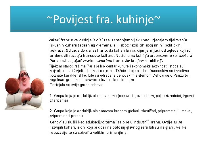 ~Povijest fra. kuhinje~ Začeci francuske kuhinje javljaju se u srednjem vijeku pod utjecajem djelovanja ~Povijest fra. kuhinje~ Začeci francuske kuhinje javljaju se u srednjem vijeku pod utjecajem djelovanja