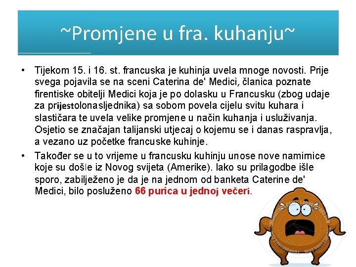 ~Promjene u fra. kuhanju~ • Tijekom 15. i 16. st. francuska je kuhinja uvela ~Promjene u fra. kuhanju~ • Tijekom 15. i 16. st. francuska je kuhinja uvela