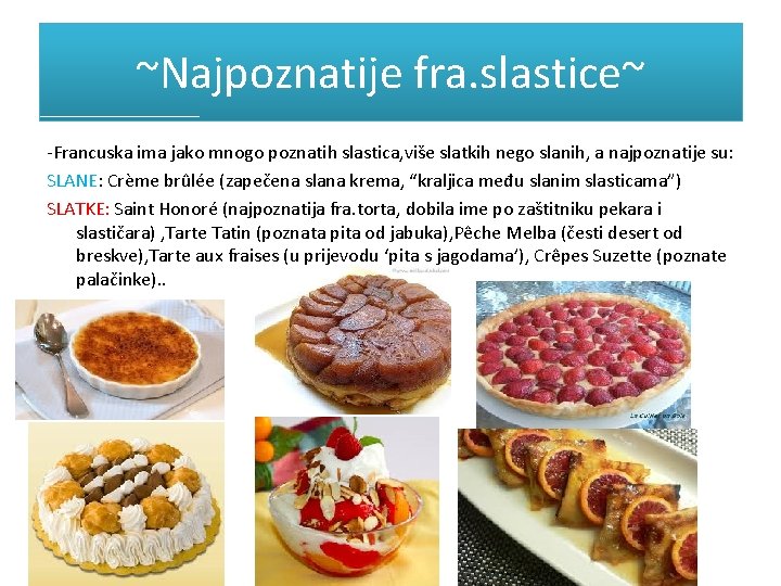 ~Najpoznatije fra. slastice~ -Francuska ima jako mnogo poznatih slastica, više slatkih nego slanih, a ~Najpoznatije fra. slastice~ -Francuska ima jako mnogo poznatih slastica, više slatkih nego slanih, a