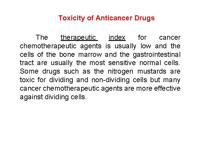 Toxicity of Anticancer Drugs The therapeutic index for cancer chemotherapeutic agents is usually low