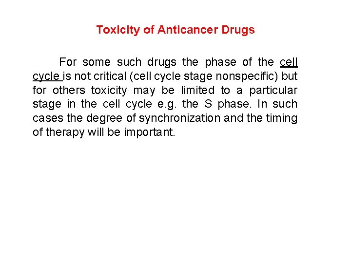 Toxicity of Anticancer Drugs For some such drugs the phase of the cell cycle