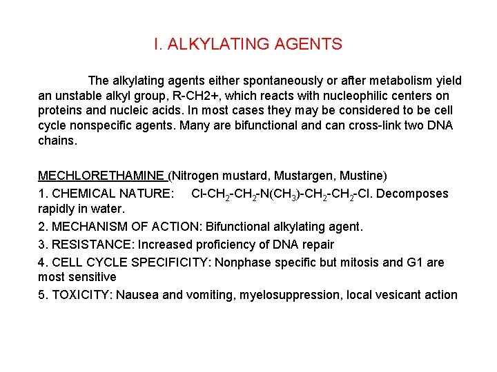 I. ALKYLATING AGENTS The alkylating agents either spontaneously or after metabolism yield an unstable