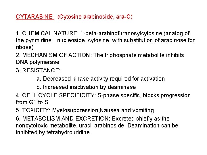 CYTARABINE (Cytosine arabinoside, ara-C) 1. CHEMICAL NATURE: 1 -beta-arabinofuranosylcytosine (analog of the pyrimidine nucleoside,