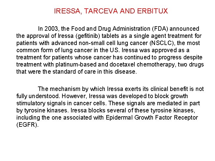 IRESSA, TARCEVA AND ERBITUX In 2003, the Food and Drug Administration (FDA) announced the