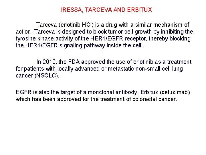IRESSA, TARCEVA AND ERBITUX Tarceva (erlotinib HCl) is a drug with a similar mechanism