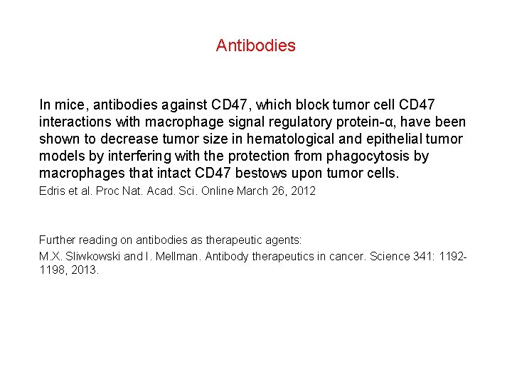 Antibodies In mice, antibodies against CD 47, which block tumor cell CD 47 interactions