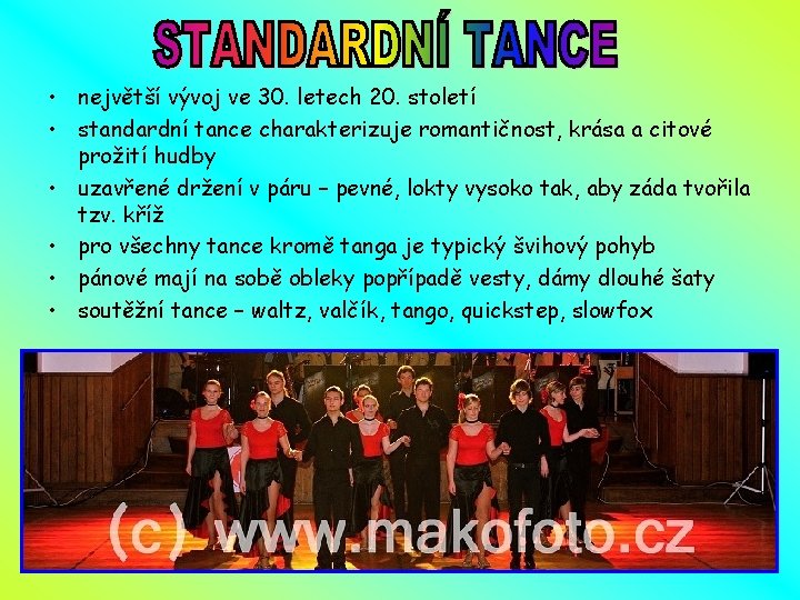  • největší vývoj ve 30. letech 20. století • standardní tance charakterizuje romantičnost,