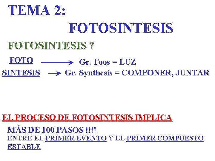 TEMA 2: FOTOSINTESIS ? FOTO SINTESIS Gr. Foos = LUZ Gr. Synthesis = COMPONER,