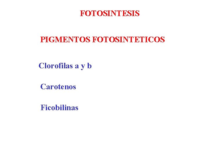 FOTOSINTESIS PIGMENTOS FOTOSINTETICOS Clorofilas a y b Carotenos Ficobilinas 