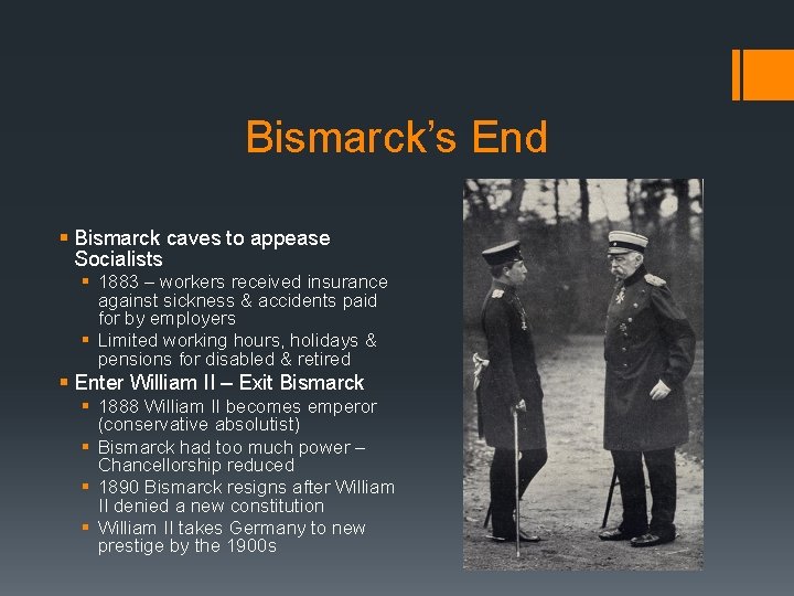 Bismarck’s End § Bismarck caves to appease Socialists § 1883 – workers received insurance