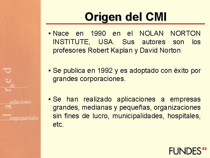 Origen del CMI • Nace en 1990 en el NOLAN NORTON INSTITUTE, USA. Sus