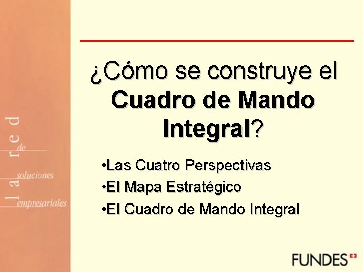 ¿Cómo se construye el Cuadro de Mando Integral? • Las Cuatro Perspectivas • El