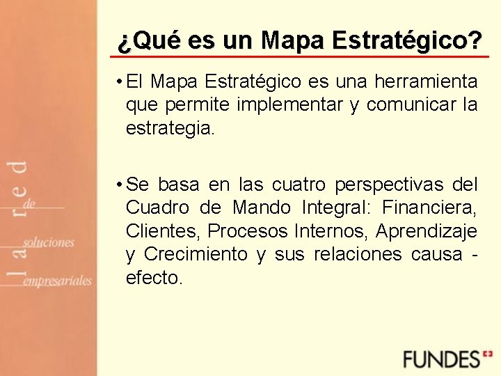 ¿Qué es un Mapa Estratégico? • El Mapa Estratégico es una herramienta que permite