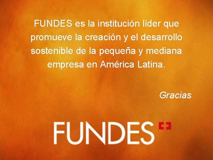 FUNDES es la institución líder que promueve la creación y el desarrollo sostenible de