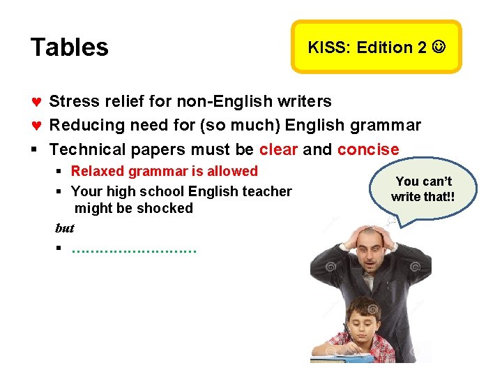 Tables KISS: Edition 2 Stress relief for non-English writers Reducing need for (so much) Tables KISS: Edition 2 Stress relief for non-English writers Reducing need for (so much)