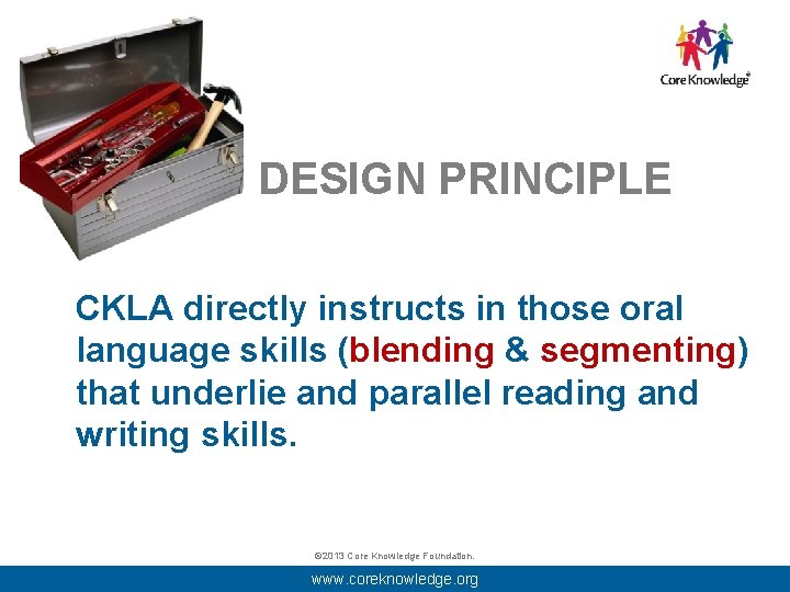 DESIGN PRINCIPLE CKLA directly instructs in those oral language skills (blending & segmenting) that