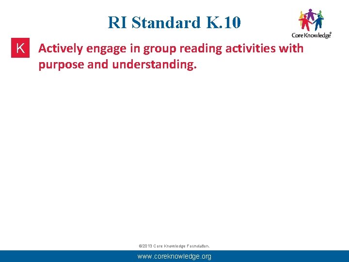 RI Standard K. 10 K Actively engage in group reading activities with purpose and