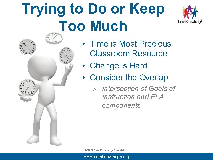 Trying to Do or Keep Too Much • Time is Most Precious Classroom Resource