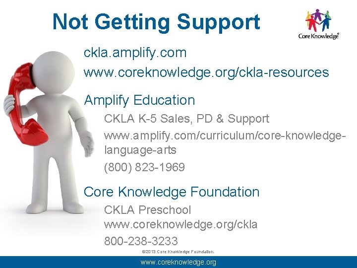 Not Getting Support ckla. amplify. com www. coreknowledge. org/ckla-resources Amplify Education CKLA K-5 Sales,