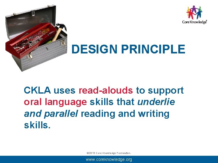 DESIGN PRINCIPLE CKLA uses read-alouds to support oral language skills that underlie and parallel