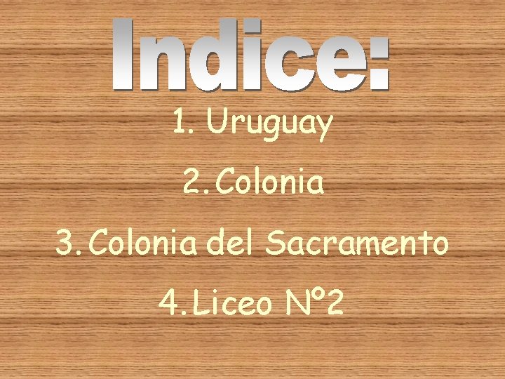 1. Uruguay 2. Colonia 3. Colonia del Sacramento 4. Liceo Nº 2 