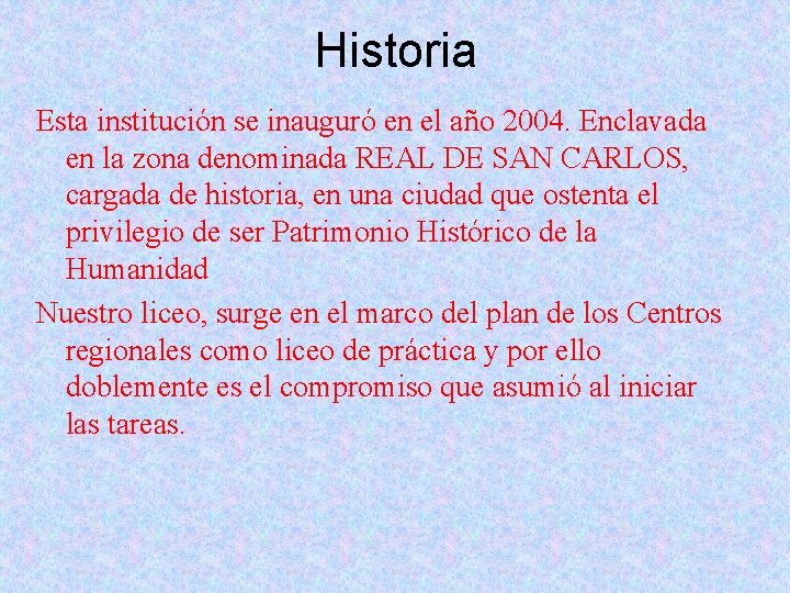 Historia Esta institución se inauguró en el año 2004. Enclavada en la zona denominada