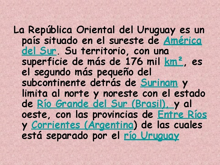 La República Oriental del Uruguay es un país situado en el sureste de América