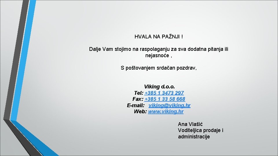 HVALA NA PAŽNJI ! Dalje Vam stojimo na raspolaganju za sva dodatna pitanja ili HVALA NA PAŽNJI ! Dalje Vam stojimo na raspolaganju za sva dodatna pitanja ili