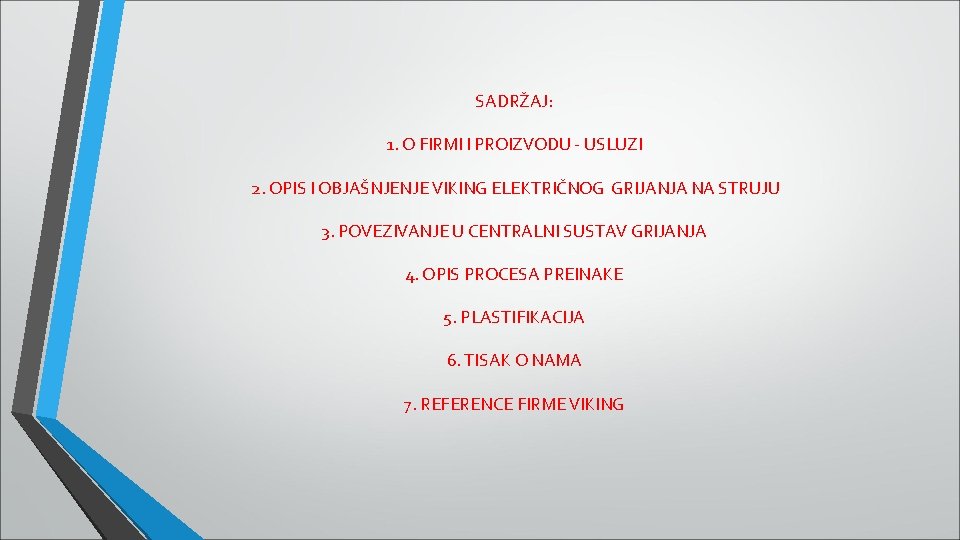 SADRŽAJ: 1. O FIRMI I PROIZVODU - USLUZI 2. OPIS I OBJAŠNJENJE VIKING ELEKTRIČNOG SADRŽAJ: 1. O FIRMI I PROIZVODU - USLUZI 2. OPIS I OBJAŠNJENJE VIKING ELEKTRIČNOG