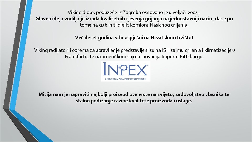 Viking d. o. o. poduzeće iz Zagreba osnovano je u veljači 2004. Glavna ideja Viking d. o. o. poduzeće iz Zagreba osnovano je u veljači 2004. Glavna ideja