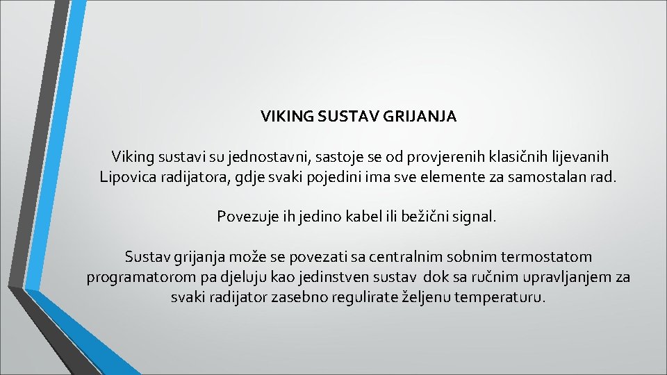 VIKING SUSTAV GRIJANJA Viking sustavi su jednostavni, sastoje se od provjerenih klasičnih lijevanih Lipovica VIKING SUSTAV GRIJANJA Viking sustavi su jednostavni, sastoje se od provjerenih klasičnih lijevanih Lipovica