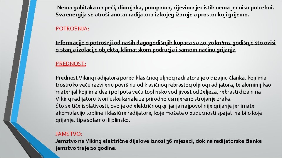 Nema gubitaka na peći, dimnjaku, pumpama, cijevima jer istih nema jer nisu potrebni. Sva Nema gubitaka na peći, dimnjaku, pumpama, cijevima jer istih nema jer nisu potrebni. Sva