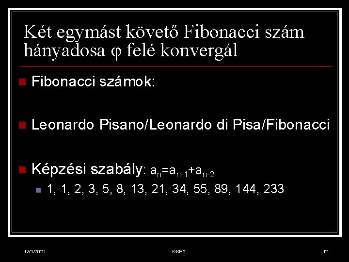 Két egymást követő Fibonacci szám hányadosa φ felé konvergál n Fibonacci számok: n Leonardo