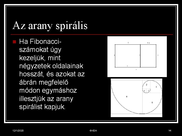 Az arany spirális n Ha Fibonacciszámokat úgy kezeljük, mint négyzetek oldalainak hosszát, és azokat