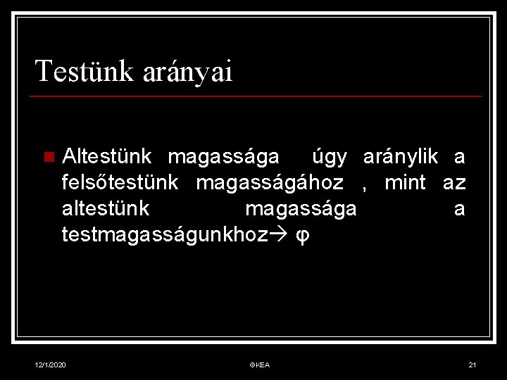 Testünk arányai n Altestünk magassága úgy aránylik a felsőtestünk magasságához , mint az altestünk